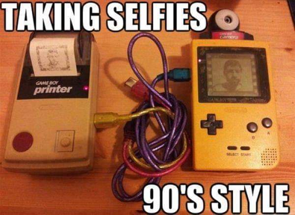 funny gaming memes, video game memes - 90s nostalgia - Taking Selfies Game Boy printer Select Sant 90'S Style