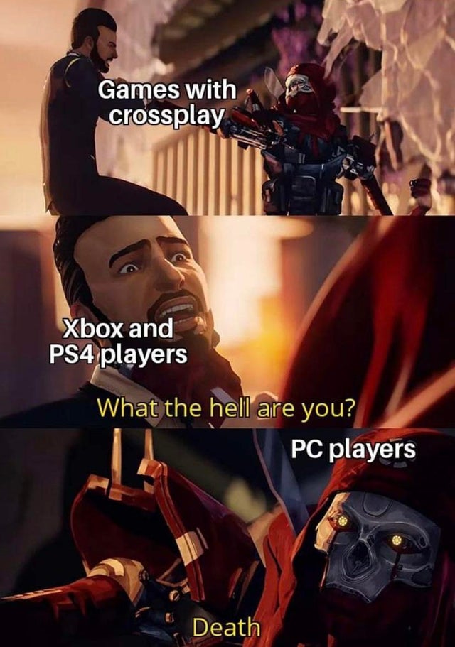 funny gaming memes, video game memes - Internet meme - Games with crossplay Xbox and PS4 players What the hell are you? Pc players Death
