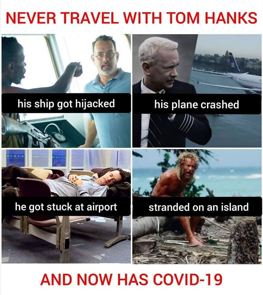 tom hanks, coronavirus memes, photo caption - Never Travel With Tom Hanks his ship got hijacked his plane crashed he got stuck at airport stranded on an island And Now Has Covid19