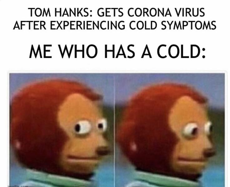 tom hanks, coronavirus memes, fire emblem phoenix mode - Tom Hanks Gets Corona Virus After Experiencing Cold Symptoms Me Who Has A Cold