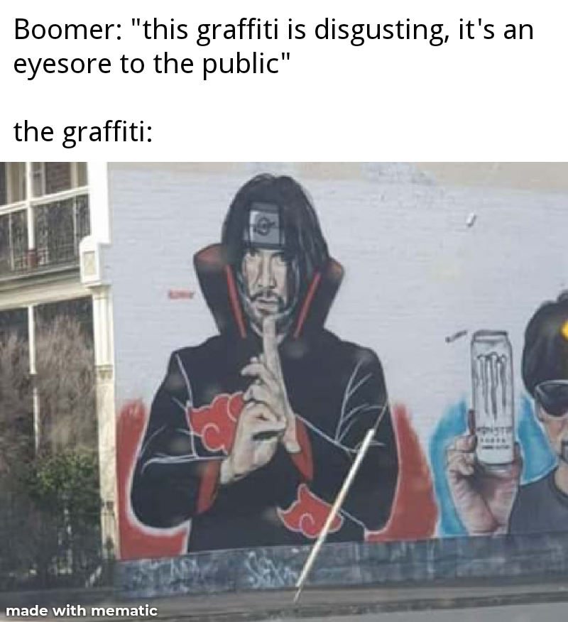 funny memes, 2020 sucks memes, coronavirus memes, friday 13th memes, toilet paper memes - keanu uchiha - Boomer "this graffiti is disgusting, it's an eyesore to the public" the graffiti made with mematic