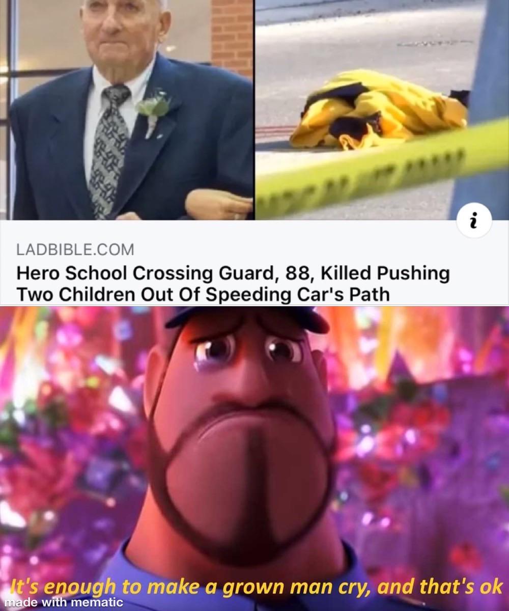its enough to make a grown man cry meme - Ladbible.Com Hero School Crossing Guard, 88, Killed Pushing Two Children Out Of Speeding Car's Path It's enough to make a grown man cry, and that's ok made with mematic