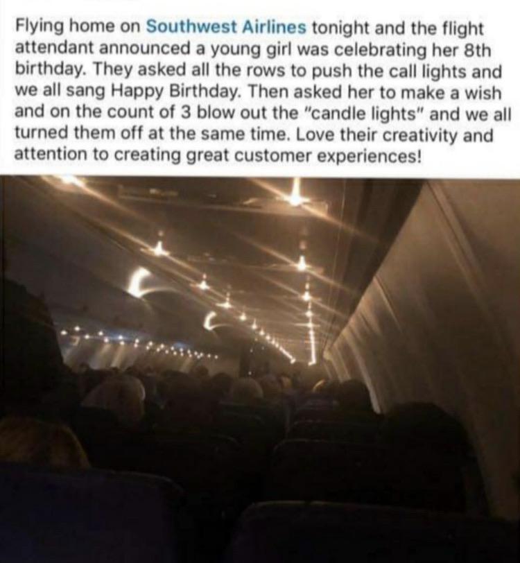 light - Flying home on Southwest Airlines tonight and the flight attendant announced a young girl was celebrating her 8th birthday. They asked all the rows to push the call lights and we all sang Happy Birthday. Then asked her to make a wish and on the co