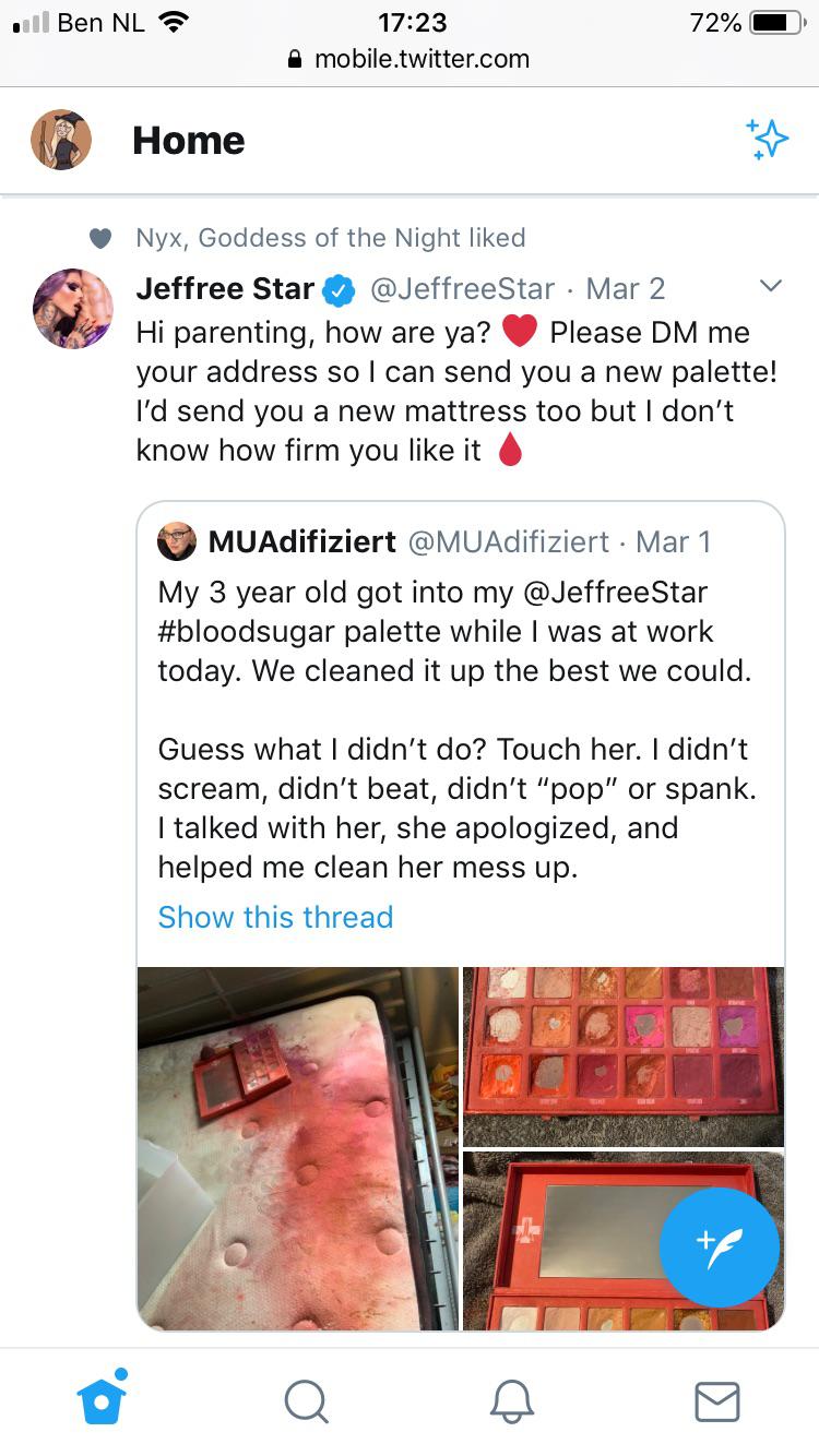 screenshot - . Ben Nl 72% mobile.twitter.com Home Nyx, Goddess of the Night d Jeffree Star Mar 2 Hi parenting, how are ya? Please Dm me your address so I can send you a new palette! I'd send you a new mattress too but I don't know how firm you it MUAdifiz