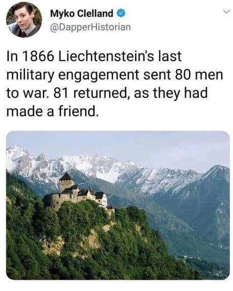 liechtenstein country - Myko Clelland In 1866 Liechtenstein's last military engagement sent 80 men to war. 81 returned, as they had made a friend.