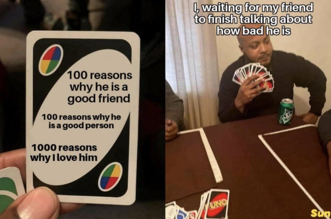 scomo meme - I waiting for my friend to finish talking about how bad he is 100 reasons why he is a good friend 100 reasons why he is a good person 1000 reasons why I love him Uno Son