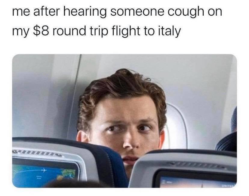 spider man far from home plane scene - me after hearing someone cough on my $8 round trip flight to italy
