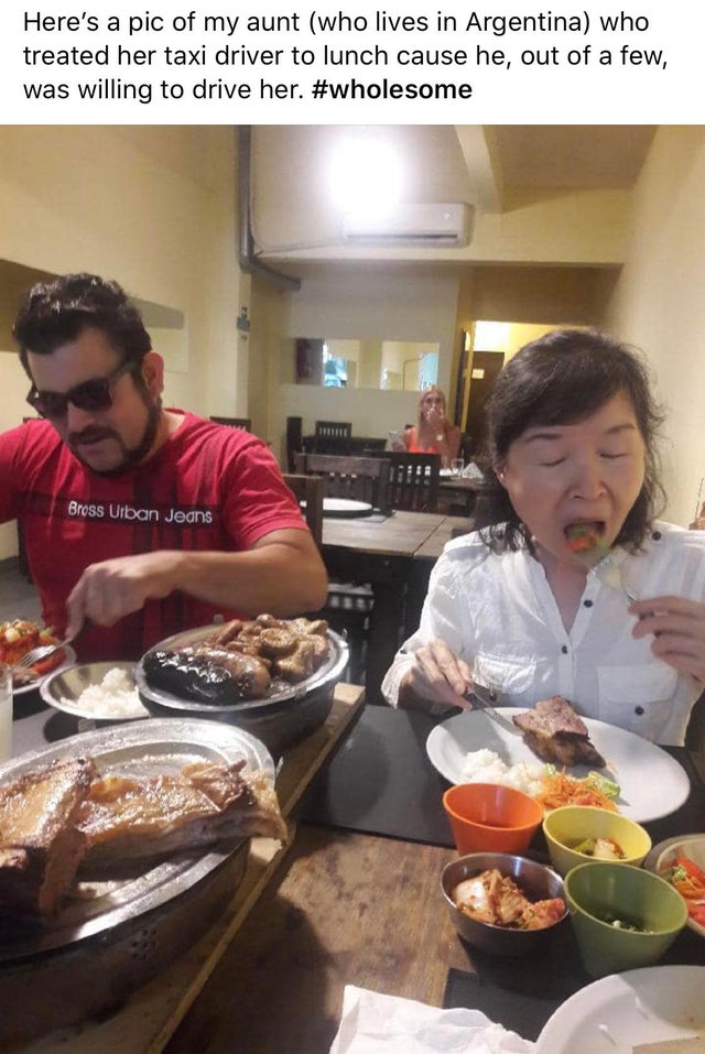 dish - Here's a pic of my aunt who lives in Argentina who treated her taxi driver to lunch cause he, out of a few, was willing to drive her. Bross Urban Jeans