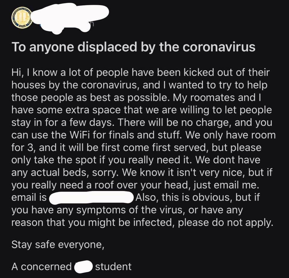 monochrome - To anyone displaced by the coronavirus Hi, I know a lot of people have been kicked out of their houses by the coronavirus, and I wanted to try to help those people as best as possible. My roomates and have some extra space that we are willing