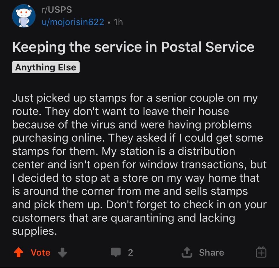 screenshot - rUsps umojorisin622 1h Keeping the service in Postal Service Anything Else Just picked up stamps for a senior couple on my route. They don't want to leave their house because of the virus and were having problems purchasing online. They asked