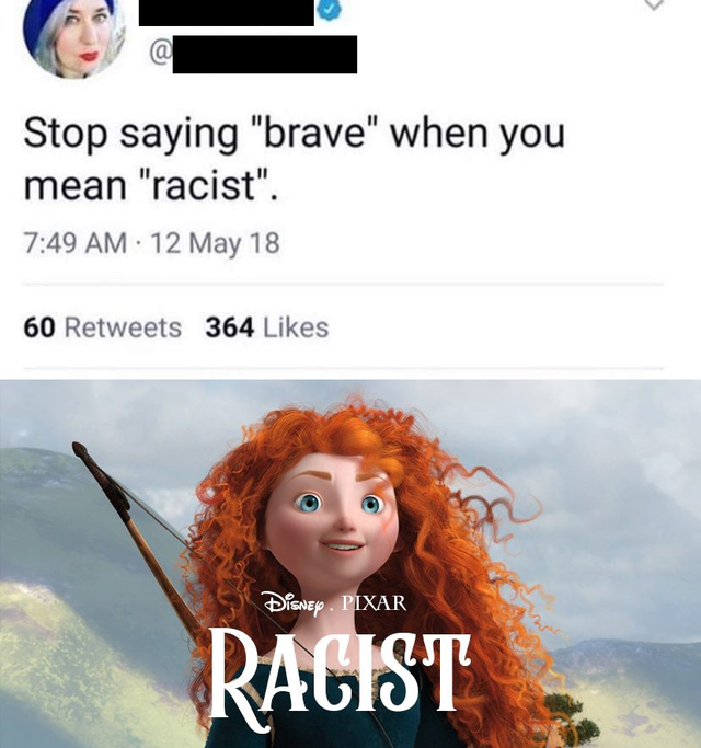 merida - disney / pixar brave - Stop saying "brave" when you mean "racist". 12 May 18 60 364 Disney Pixar Racist