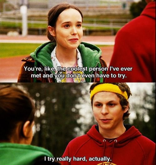 happy memes, wholesome memes, nice memes, clean memes, 2020 memes - juno movie quotes - You're, , the coolest person I've ever met and you don't even have to try. I try really hard, actually.