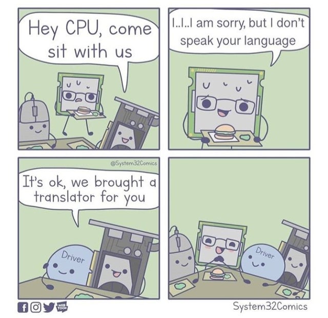 happy memes, wholesome memes, nice memes, clean memes, 2020 memes - system 32 comics - Hey Cpu, come sit with us ...I am sorry, but I don't speak your language It's ok, we brought a translator for you Driver Driver System32Comics