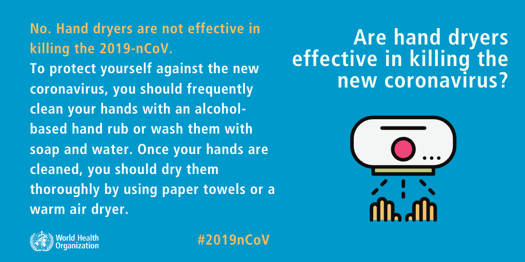 myths about coronavirus - Are hand dryers effective in killing the new coronavirus? No. Hand dryers are not effective in killing the 2019nCov. To protect yourself against the new coronavirus, you should frequently clean your hands with an alcohol based ha