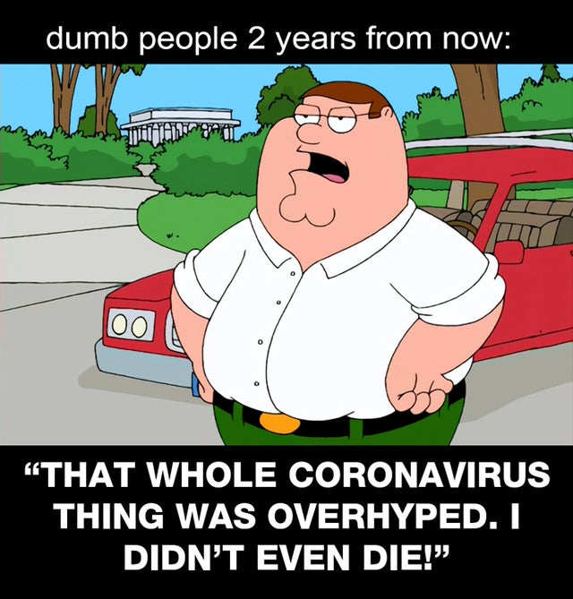 cartoon - dumb people 2 years from now hining Oo That Whole Coronavirus Thing Was Overhyped. I Didn'T Even Die!