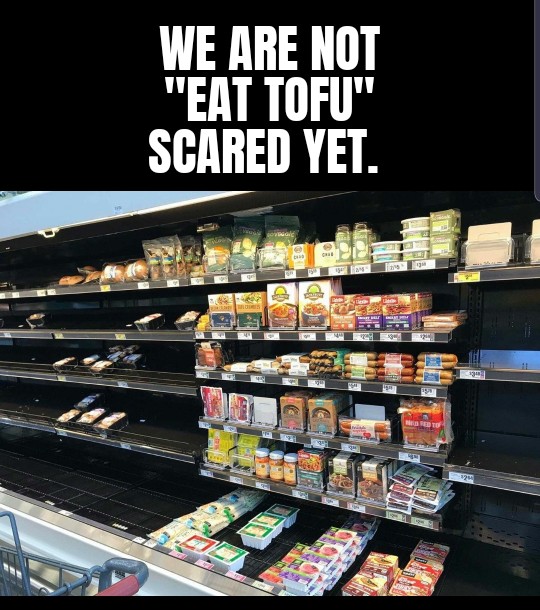 vegan panic buying - We Are Not "Eat Tofu" Scared Yet.