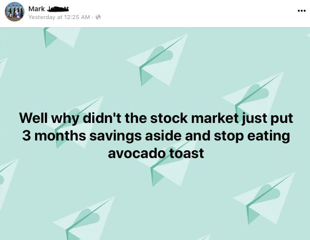 triangle - Mark Jo Yesterday at Well why didn't the stock market just put 3 months savings aside and stop eating avocado toast