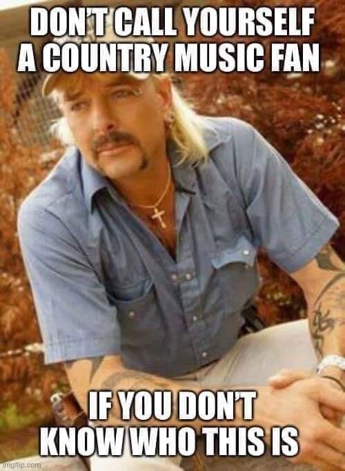 tiger-king-memes-photo caption - Dont Call Yourself A Country Music Fan If You Dont Know Who This Is mgflip.com