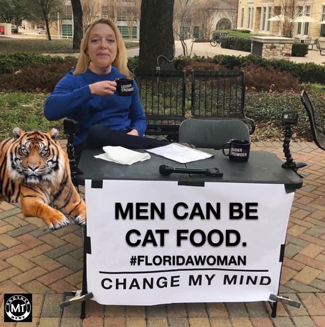 tiger-king-memes-change my mind meme - Bowder Men Can Be Cat Food. Change My Mind