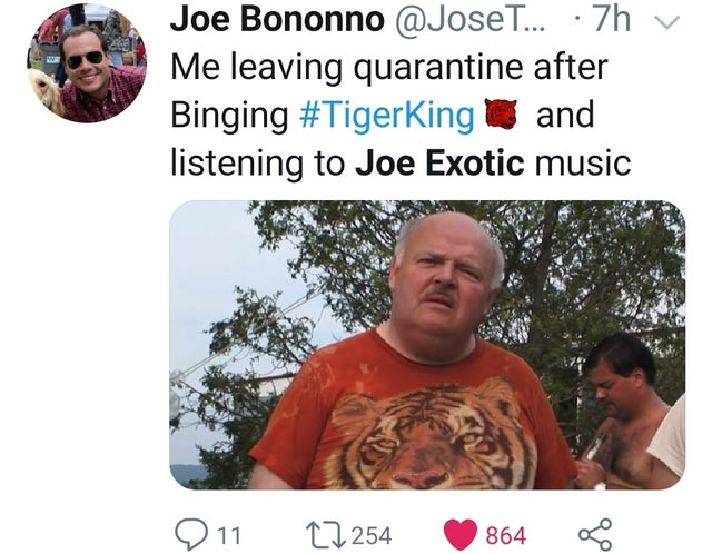 tiger-king-memes-photo caption - Joe Bononno .... .7h v Me leaving quarantine after Binging and listening to Joe Exotic music 2 11 27254 864 28