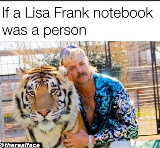 tiger-king-memes-tiger king netflix - If a Lisa Frank notebook was a person