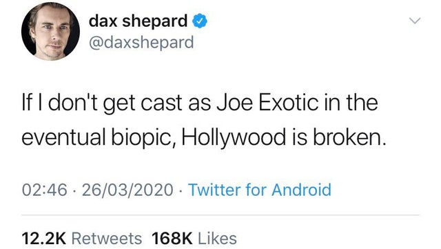 tiger-king-memes-dax shepard If I don't get cast as Joe Exotic in the eventual biopic, Hollywood is broken. 26032020 Twitter for Android