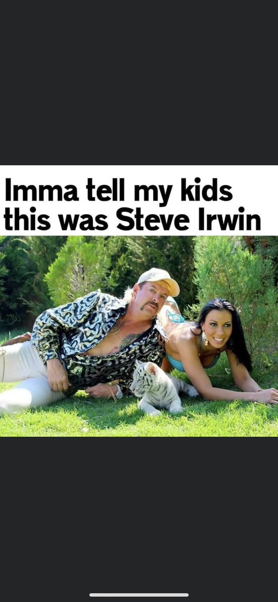 tiger-king-memes-grass - Imma tell my kids this was Steve Irwin