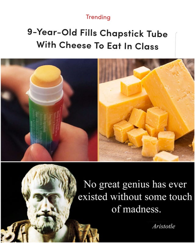 food - Trending 9YearOld Fills Chapstick Tube With Cheese To Eat In Class No great genius has ever existed without some touch of madness. Aristotle