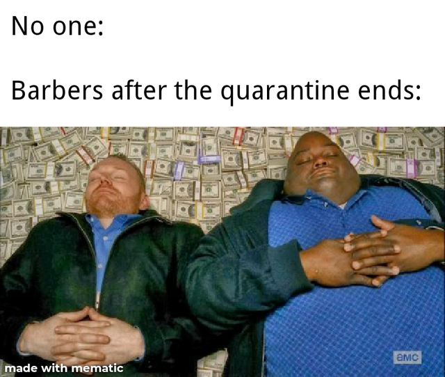 coronavirus funny memes - No one Barbers after the quarantine ends Amc made with mematic
