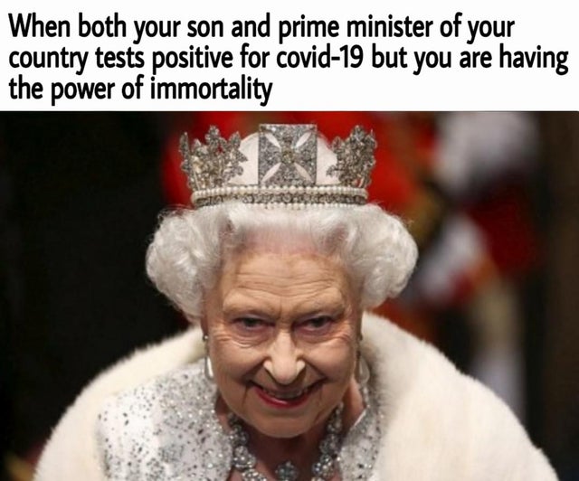 elizabeth saxe coburg gotha - When both your son and prime minister of your country tests positive for covid19 but you are having the power of immortality
