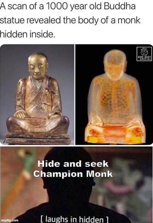 zhang gong mummy - A scan of a 1000 year old Buddha statue revealed the body of a monk hidden inside. 1 Hide and seek Champion Monk imgflip.com laughs in hidden 1