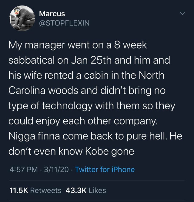 tsitsi masiyiwa twitter - Marcus 'My manager went on a 8 week sabbatical on Jan 25th and him and his wife rented a cabin in the North Carolina woods and didn't bring no type of technology with them so they could enjoy each other company. Nigga finna come 