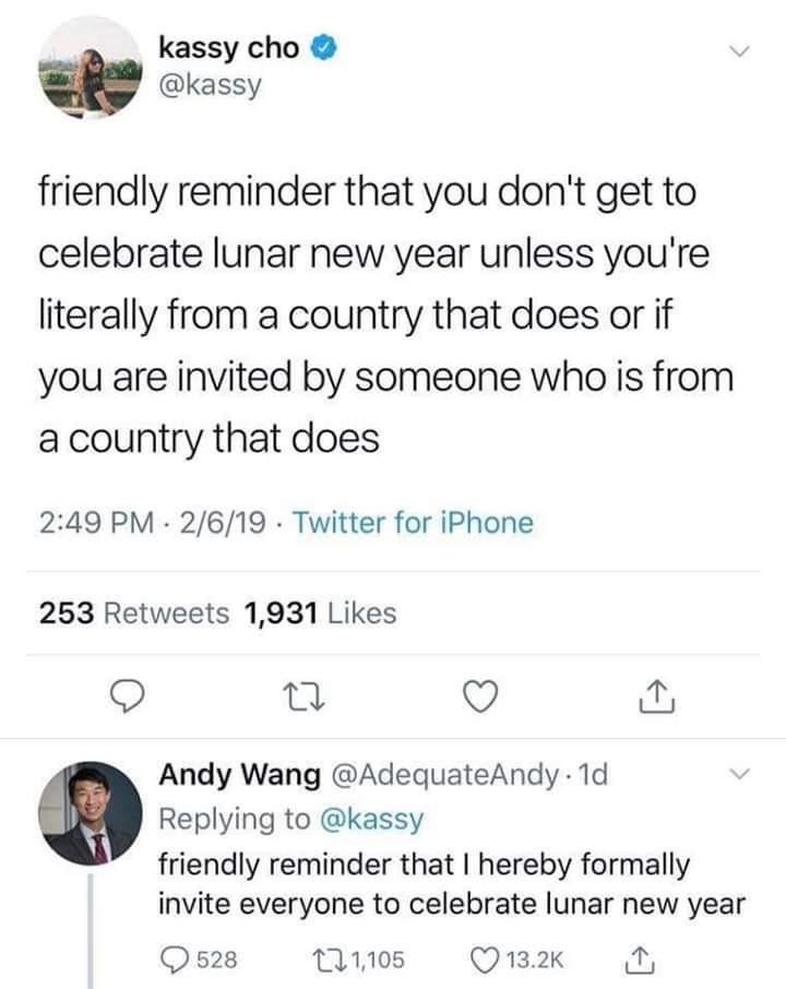 andy wang meme - kassy cho friendly reminder that you don't get to celebrate lunar new year unless you're literally from a country that does or if you are invited by someone who is from a country that does 2619 Twitter for iPhone 253 1,931 Andy Wang . 1d 