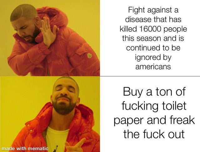 fuck the coronavirus - Fight against a disease that has killed 16000 people this season and is continued to be ignored by americans Buy a ton of fucking toilet paper and freak the fuck out made with mematic