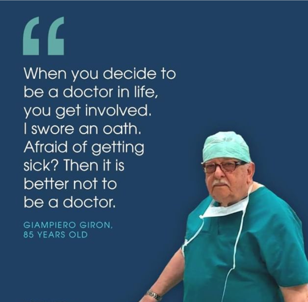 When you decide to be a doctor in life, you get involved. I swore an oath. Afraid of getting sick? Then it is better not to be a doctor. Giampiero Giron. 85 Years Old