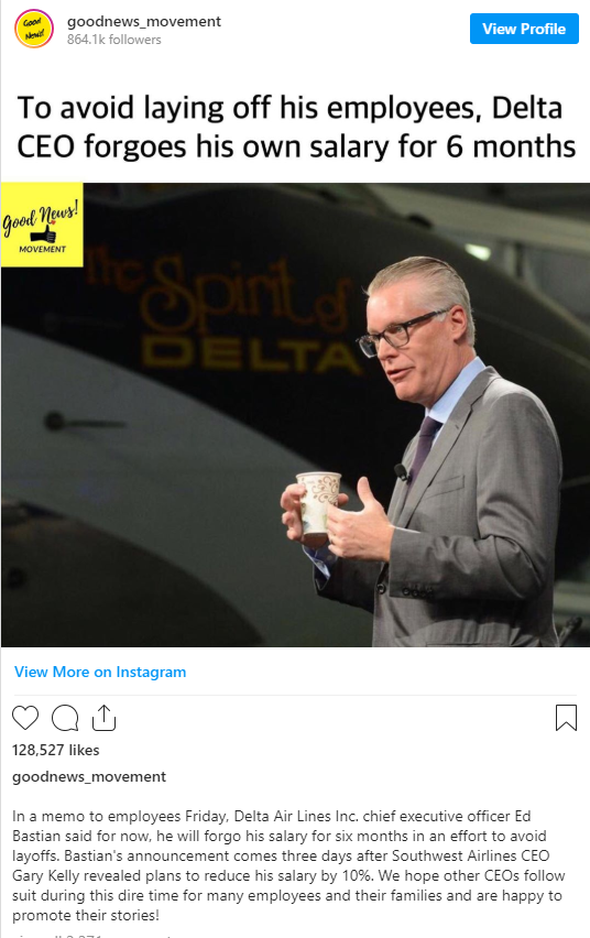 entrepreneur - goodnews_movement er View Profile To avoid laying off his employees, Delta Ceo forgoes his own salary for 6 months good Mous Saint View More on Instagram 128.527 goodnews movement In a memo to employees Friday, Delta Air Lines Inc, chief ex