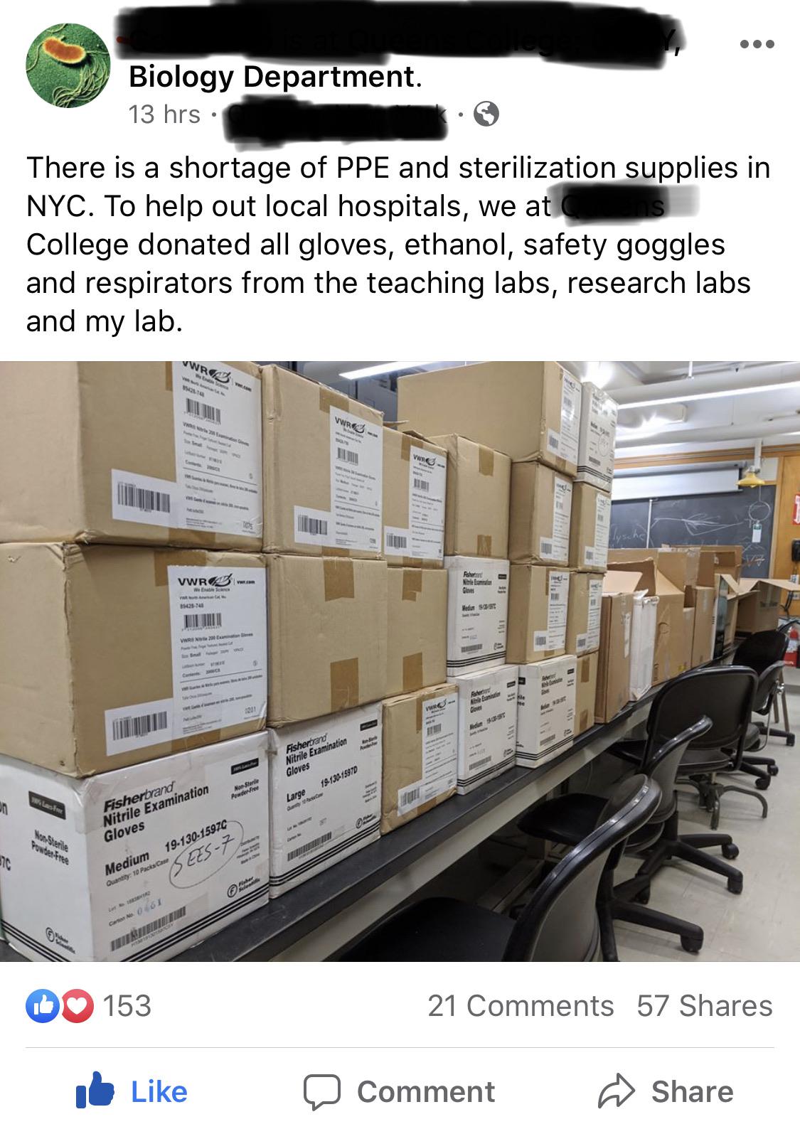 furniture - Biology Department. 13 hrs There is a shortage of Ppe and sterilization supplies in Nyc. To help out local hospitals, we at College donated all gloves, ethanol, safety goggles and respirators from the teaching labs, research labs and my lab. V