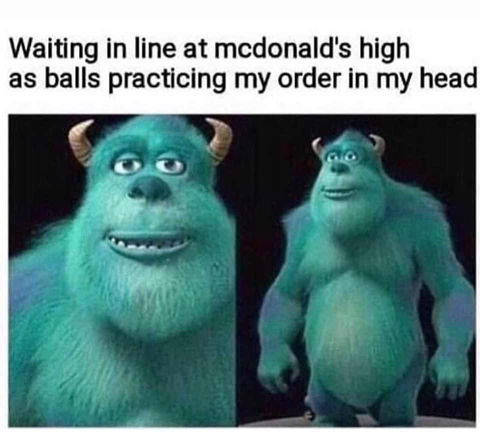 high as balls meme - Waiting in line at mcdonald's high as balls practicing my order in my head