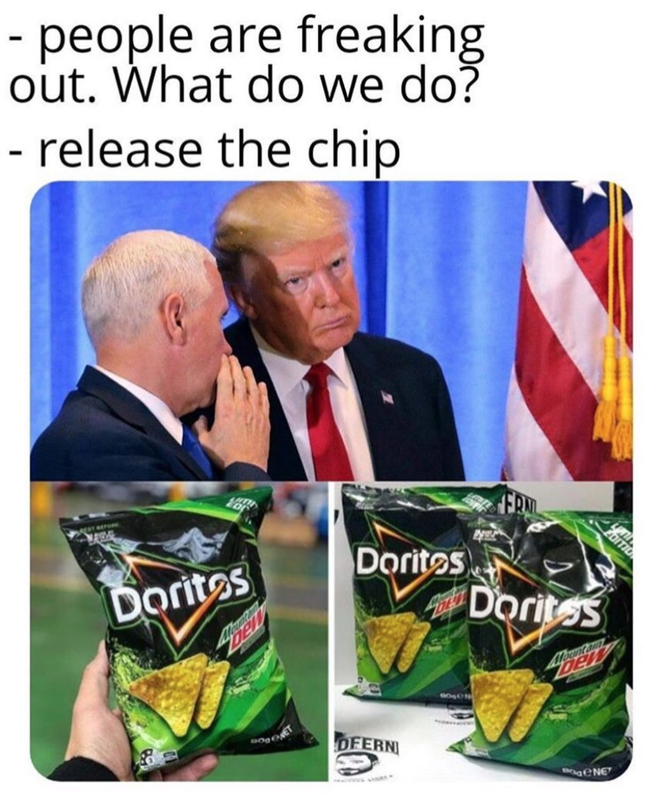doritos - people are freaking out. What do we do? release the chip Doritos Doritos Doritos Dfern