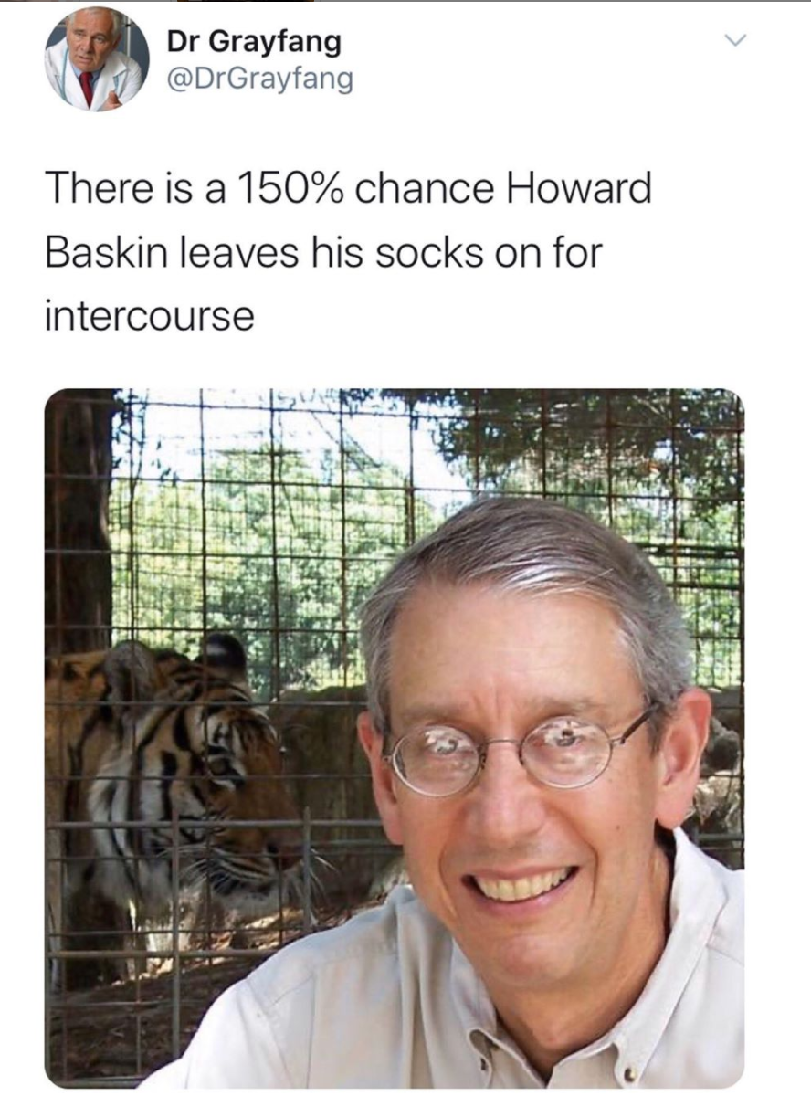 photo caption - Dr Grayfang There is a 150% chance Howard Baskin leaves his socks on for intercourse