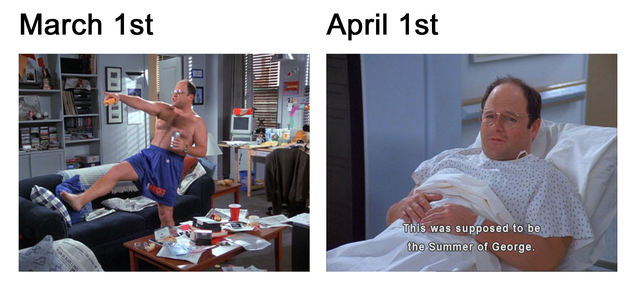 March 1st April 1st - George Costanza seinfeld - This was supposed to be the Summer of George.