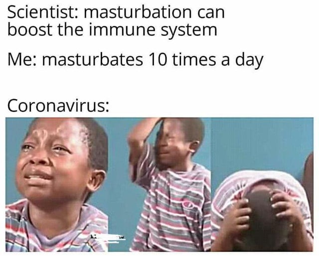 antivirus coronavirus meme - Scientist masturbation can boost the immune system Me masturbates 10 times a day Coronavirus