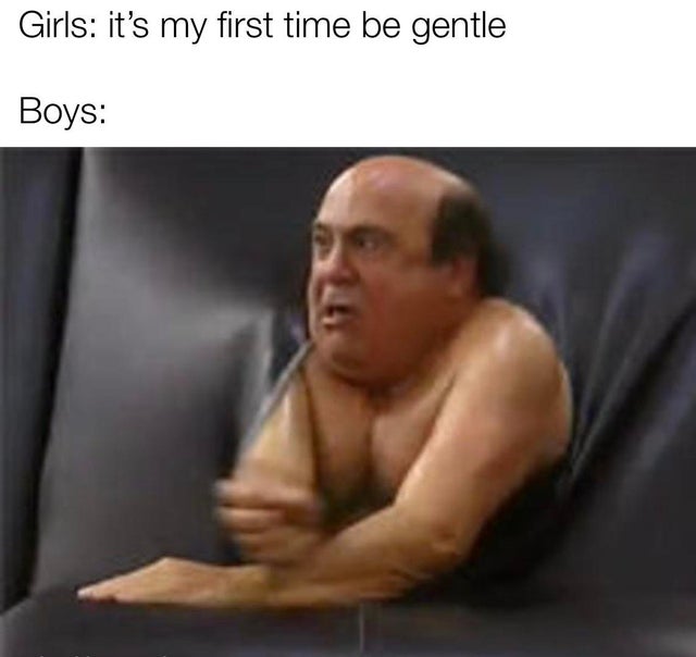 danny devito - Girls it's my first time be gentle Boys