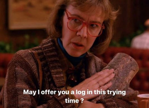 meme - twin peaks log lady - May I offer you a log in this trying time?