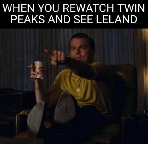 meme - Once Upon a Time in Hollywood - When You Rewatch Twin Peaks And See Leland