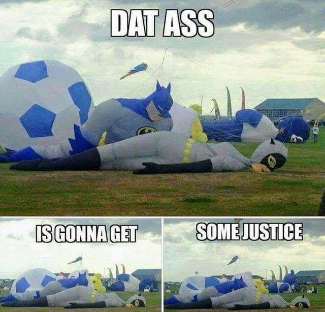dat ass is gonna get some justice - Dat Ass Is Gonnaget Some Justice