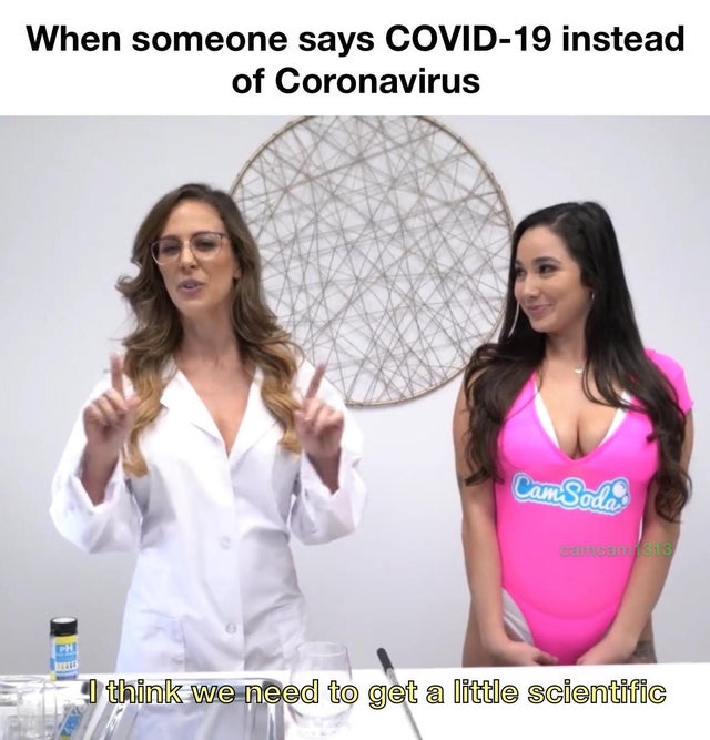 9gag covid 19 - When someone says Covid19 instead of Coronavirus CamSoda calca313 I think we need to get a little scientific