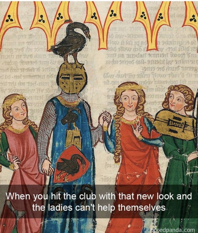 history memes - codex manesse musik - Zuaaaaaa 2011 3500 31837 For O Ur srt 120 01 tod 9 30 Aws Annnnn When you hit the club with that new look and the ladies can't help themselves coredpanda.com