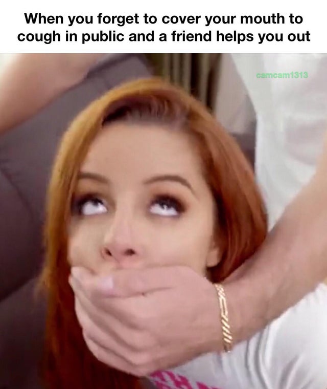 lip - When you forget to cover your mouth to cough in public and a friend helps you out Tkk