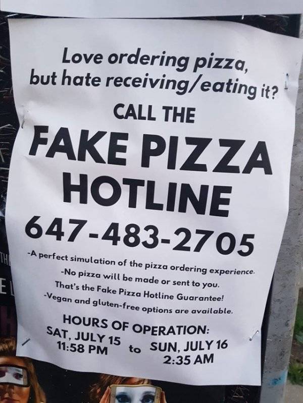 poster - Love ordering pizza, but hate receivingeating it? Call The Fake Pizza | Hotline 6474832705 A perfect simulation of the pizza ordering experience. No pizza will be made or sent to you. That's the Fake Pizza Hotline Guarantee! an and glutenfree opt